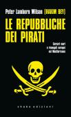 Le repubbliche dei pirati. Corsari mori e rinnegati europei nel Mediterraneo edito da ShaKe