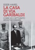 La casa di via Garibaldi. Come ho catturato Adolf Eichmann edito da Castelvecchi