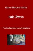 Italo Svevo. Fuori dalla penna non c'e salvezza edito da ilmiolibro self publishing
