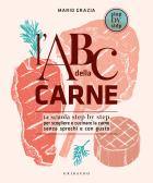 L'ABC della carne. La scuola step by step per scegliere e cucinare la carne senza sprechi e con gusto edito da Gribaudo