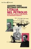 L'Italia nel petrolio. Mattei, Cefis, Pasolini e il sogno infranto dell'indipendenza energetica edito da Feltrinelli