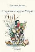 Il ragazzo che leggeva Maigret edito da Sellerio Editore Palermo