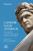 Candor Lucis aeternae. Lettera apostolica in occasione del VII centenario della morte di Dante Alighieri edito da Paoline Editoriale Libri