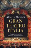 Gran Teatro Italia. Viaggio sentimentale nel paese del melodramma edito da Garzanti