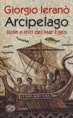 Arcipelago. Isole e miti del Mar Egeo edito da Einaudi