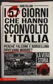 I 57 giorni che hanno sconvolto l'Italia. Perché Falcone e Borsellino dovevano morire? edito da Newton Compton Editori