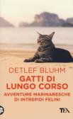 Gatti di lungo corso. Avventure marinaresche di intrepidi felini edito da TEA