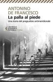 La palla al piede. Una storia del pregiudizio antimeridionale edito da Feltrinelli