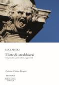 L' arte di arrabbiarsi. Comprendere e gestire collera e aggressività edito da Edizioni Bette