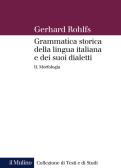 Grammatica storica della lingua italiana e dei suoi dialetti vol.2 edito da Il Mulino