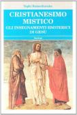 Cristianesimo mistico. Gli insegnamenti esoterici di Gesù edito da Bastogi Editrice Italiana