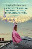 La felicità arriva quando scegli di cambiare vita edito da Garzanti