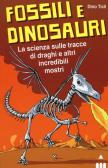 Fossili e dinosauri. La scienza sulle tracce di draghi e altri incredibili mostri edito da Lapis