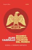 Quando eravamo i padroni del mondo. Roma: l'impero infinito edito da HarperCollins Italia