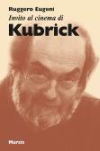 Invito al cinema di Kubrick edito da Ugo Mursia Editore