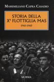 Storia della Xª flottiglia Mas 1943-1945 edito da Ugo Mursia Editore