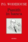 Psmith in banca edito da Ugo Mursia Editore