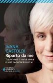 Riparto da me. Trasformare il mal di vivere in una opportunità per sé edito da Feltrinelli