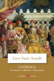 I Gonzaga. Una dinastia tra Medioevo e Rinascimento edito da Laterza