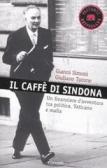 Il caffè di Sindona. Un finanziere d'avventura tra politica, Vaticano e mafia edito da Garzanti