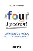 The four. I padroni. Il DNA segreto di Amazon, Apple, Facebook e Google edito da Hoepli