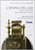 L' epopea del gas (Genova 1838-1972). Dal gas illuminante al metano. Ediz. italiana e inglese edito da ERGA