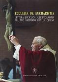 Ecclesia de Eucharistia. Lettera enciclica sull'eucaristia nel suo rapporto con la Chiesa edito da Libreria Editrice Vaticana