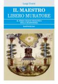 Il Maestro Libero Muratore. Il terzo grado iniziatico della massoneria edito da BastogiLibri