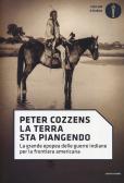 La terra sta piangendo. La grande epopea delle guerre indiane per la frontiera americana edito da Mondadori