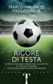 Rigore di testa. Storie di pallone, paradossi, algoritmi: il calcio e i numeri come non li avevate mai immaginati edito da Giunti Editore