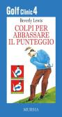 Golf clinic vol.4 edito da Ugo Mursia Editore