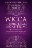 Wicca. Il libro degli incantesimi. Un libro delle ombre per wiccan, streghe  e altri praticanti di magia di Lisa Chamberlain - 9788834434680 in  Stregoneria e wicca