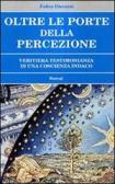 Oltre le porte della percezione. Veritiera testimonianza di una coscienza indaco edito da BastogiLibri