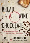 Bread, wine, chocolate. La lenta scomparsa dei cibi che più amiamo edito da Slow Food
