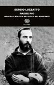 Padre Pio. Miracoli e politica nell'Italia del Novecento edito da Einaudi