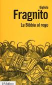 La Bibbia al rogo. La censura ecclesiastica e i volgarizzamenti della Scrittura (1471-1605) edito da Il Mulino