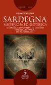 Sardegna misteriosa ed esoterica. Il lato occulto, maledetto e oscuro dell'isola più magica del Mediterraneo edito da Newton Compton Editori