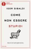 Come non essere stupidi. Esercizi di anticonformismo edito da Mondadori
