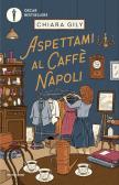 Aspettami al Caffè Napoli edito da Mondadori