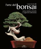 L' arte del bonsai. Storia, estetica, tecniche e segreti di coltivazione edito da De Vecchi