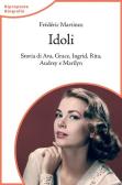 Idoli. Storia di Ava, Grace, Ingrid, Rita, Audrey e Marilyn edito da Lindau