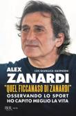 «Quel ficcanaso di Zanardi». Osservando lo sport ho capito meglio la vita edito da Rizzoli