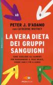 La vera dieta dei gruppi sanguigni. Come scegliere gli alimenti per raggiungere il peso ideale, vivere più sani e più a lungo edito da Sperling & Kupfer