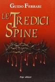 Le tredici spine sanguinanti della corona di Cristo. Anno 1228 dal Gargano alla Baviera edito da ERGA