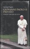 Giovanni Paolo II privato. Il grande papa visto da vicino edito da Sonzogno