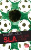 SLA, il male oscuro del pallone edito da Goalbook Edizioni