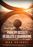 Principi occulti di salute e guarigione edito da StreetLib