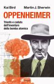 Oppenheimer. Trionfo e caduta dell'inventore della bomba atomica edito da Garzanti