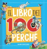 Il libro dei 100 perché. Ediz. a colori edito da Dami Editore