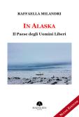 In Alaska. Il paese degli uomini liberi edito da Mauna Kea